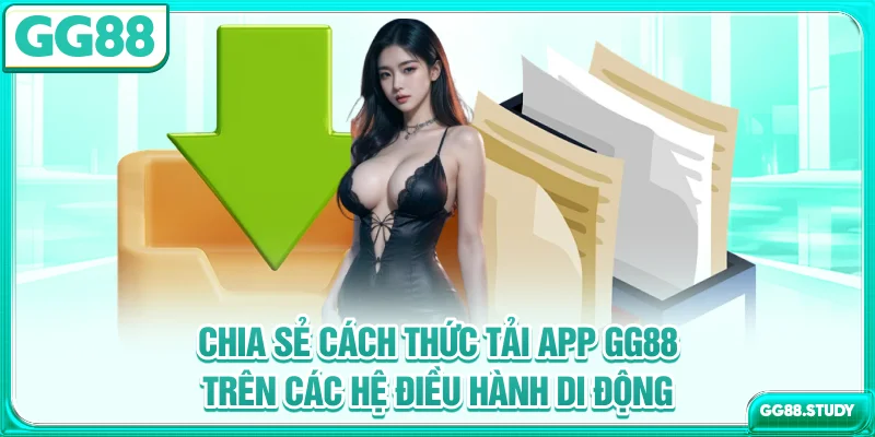 Chia sẻ cách thức tải app GG88 trên các hệ điều hành di động