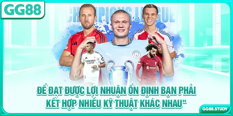 Để đạt được lợi nhuận ổn định bạn phải kết hợp nhiều kỹ thuật khác nhau