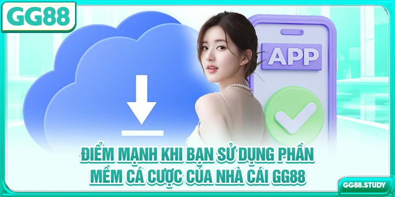 Điểm mạnh khi bạn sử dụng phần mềm cá cược của nhà cái GG88