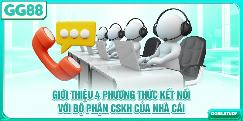 Giới thiệu 4 phương thức kết nối với bộ phận CSKH của nhà cái