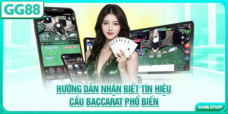 Hướng dẫn nhận biết tín hiệu cầu Baccarat phổ biến