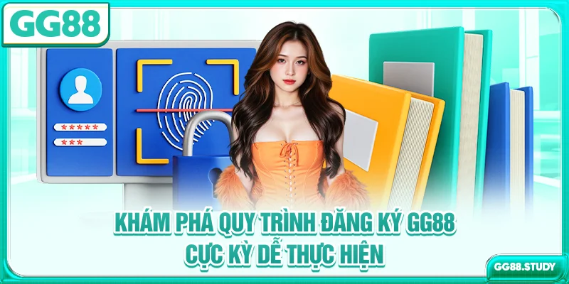 Khám phá quy trình đăng ký GG88 cực kỳ dễ thực hiện