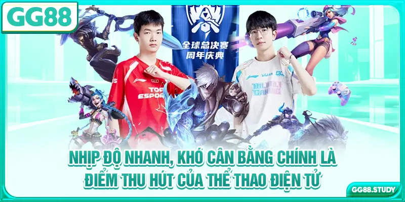 Nhịp độ nhanh, khó cân bằng chính là điểm thu hút của thể thao điện tử