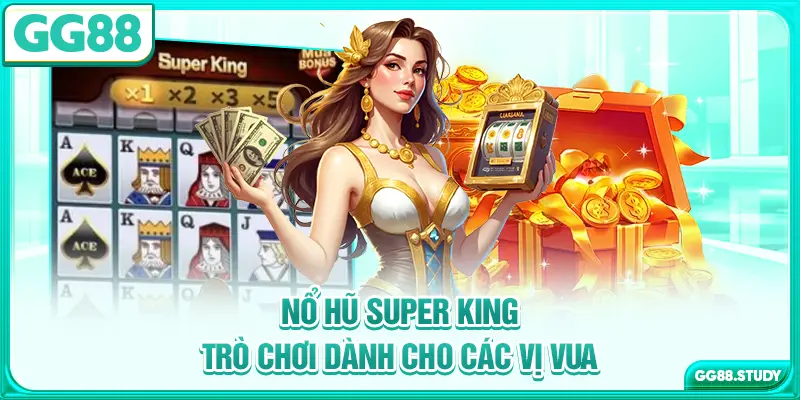 no-hu-super-king-tro-choi-danh-cho-cac-vi-vua