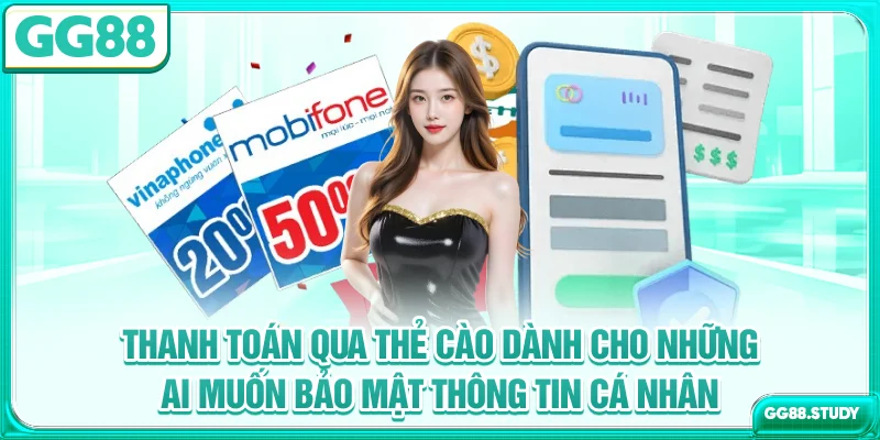Thanh toán qua thẻ cào dành cho những ai muốn bảo mật thông tin cá nhân