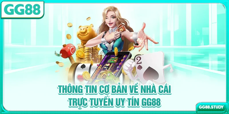 Thông tin cơ bản về nhà cái trực tuyến uy tín GG88