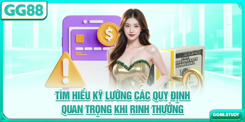 Tìm hiểu kỹ lưỡng các quy định quan trọng khi rinh thưởng